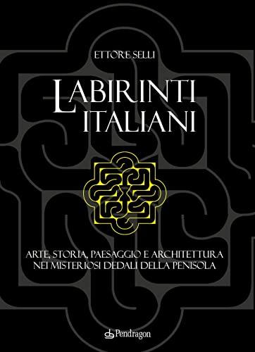 Labirinti Italiani: Arte, Storia e Architettura nei Dedali della Penisola