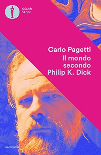 Il mondo secondo Philip K. Dick: Guida ai romanzi di uno scrittore di fantascienza