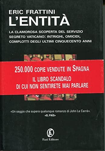 L'entità. La clamorosa scoperta del servizio segreto vaticano: intrighi, omicidi, complotti degli ultimi cinquecento anni