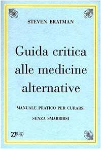 Guida critica alle medicine alternative. Manuale pratico per curarsi senza smarrirsi