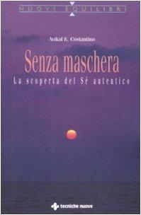 Senza maschera. La scoperta del «Sé» autentico