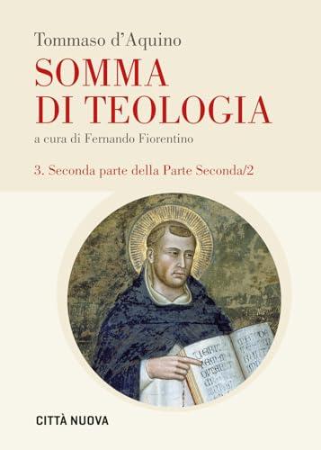 Somma di teologia. Seconda parte della parte seconda (Vol. 3/2)