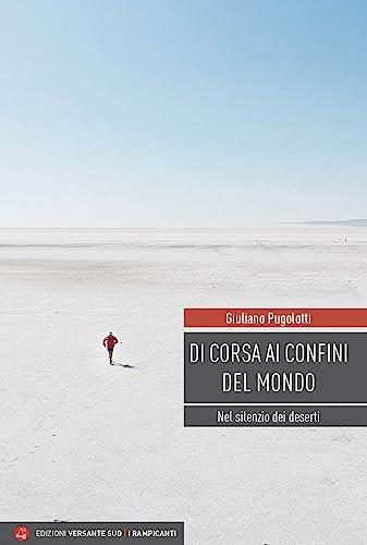 Di corsa ai confini del mondo. Nel silenzio dei deserti