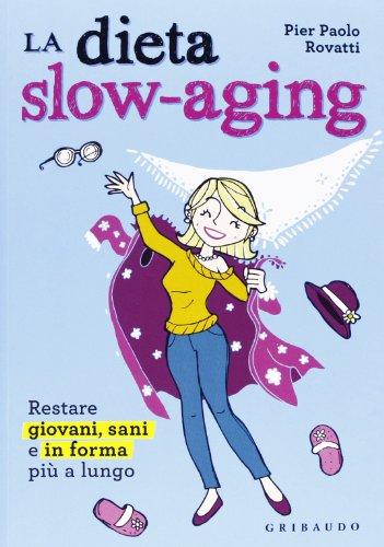 La dieta slow-aging: restare giovani, sani e in forma più a lungo