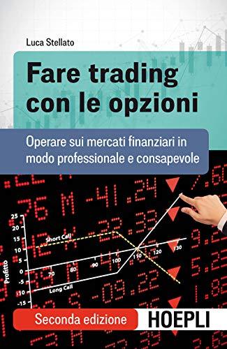Fare trading con le opzioni. Operare sui mercati finanziari in modo professionale e consapevole