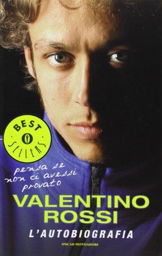 Pensa se non ci avessi provato l'autobiografia di Valentino Rossi