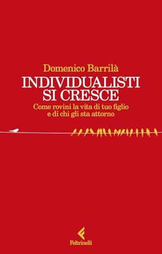 Individualisti si cresce. Come rovini la vita di tuo figlio e di chi gli sta attorno