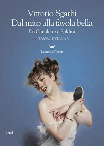 Dal mito alla favola bella. Da Canaletto a Boldini. Il tesoro d'Italia