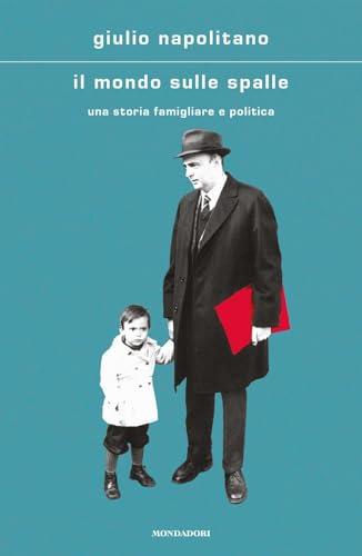 Il mondo sulle spalle: Una storia familiare e politica