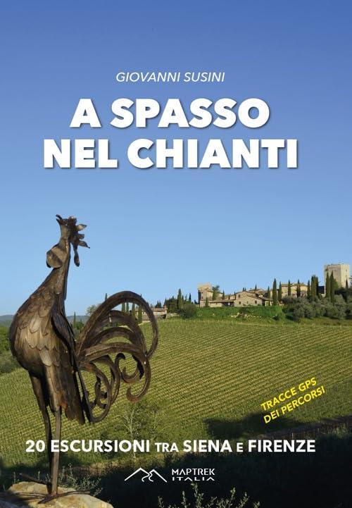 A spasso nel Chianti. 20 escursioni tra Siena e Firenze. Ediz. illustrata