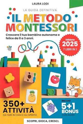 Metodo Montessori 0-3 anni: Crescere il tuo Bambino Autonomo e Felice - 7 Libri in 1