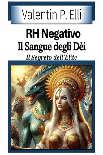 RH negativo. Il sangue degli dei. Il segreto dell'élite