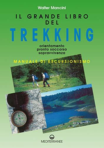 Il Grande Libro del Trekking: Orientamento, Pronto Soccorso, Sopravvivenza