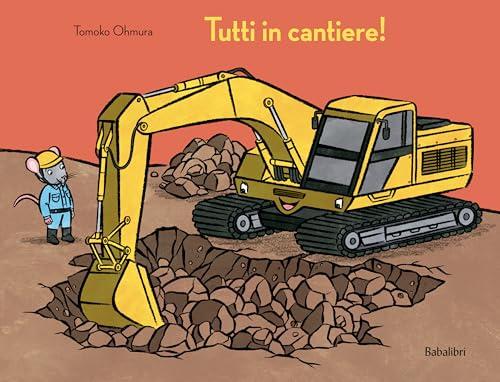 Tutti in cantiere! Ediz. a colori
