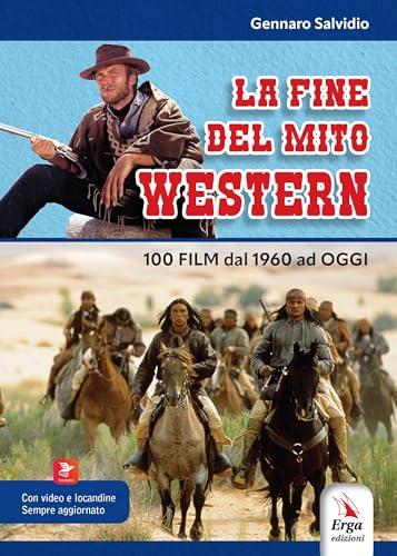La fine del mito western. 100 film dal 1960 ad oggi. Con locandine. Con video