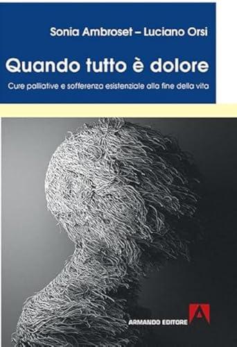 Quando tutto è dolore. Cure palliative e sofferenza esistenziale alla fine della vita