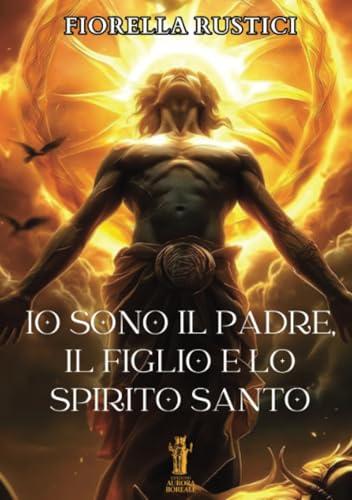 Io sono il Padre, il Figlio e lo Spirito Santo - Fiorella Rustici