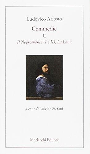 Commedie. Il Negromante (I-II)-La Lena (Vol. 2)