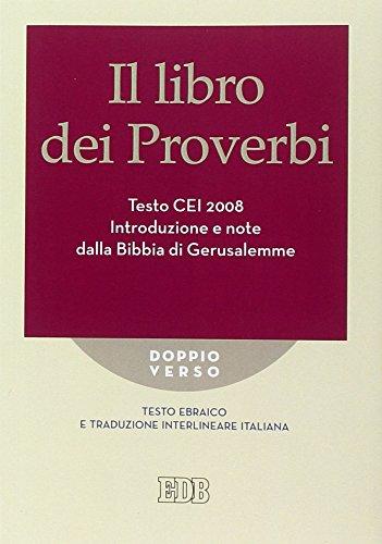 Il Libro dei Proverbi. Testo CEI 2008. Introduzione e note dalla Bibbia di Gerusalemme. Versione interlineare in italiano