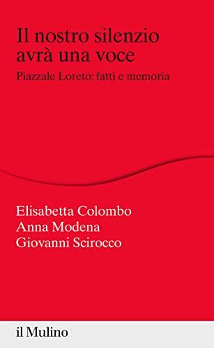 Il nostro silenzio avrà una voce. Piazzale Loreto: fatti e memoria