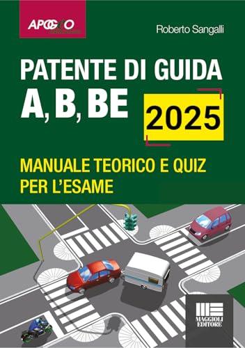 Patente di guida A, B, BE. Manuale teorico e quiz per l'esame. Aggiornato al Nuovo Codice della Strada