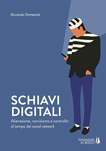 Schiavi digitali: alienazione, narcisismo e controllo al tempo dei social network