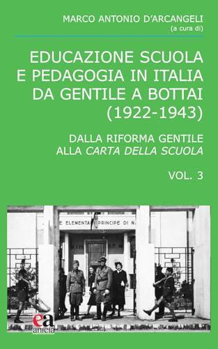 Educazione scuola e pedagogia in Italia da Gentile a Bottai (1922-1943): Dalla Riforma Gentile alla Carta della Scuola