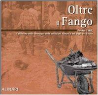 Oltre il fango. Firenze 1966. L'alluvione nelle immagini delle collezioni Alinari e dei vigili del fuoco