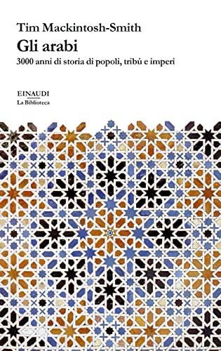 Gli arabi. 3000 anni di storia di popoli, tribù e imperi