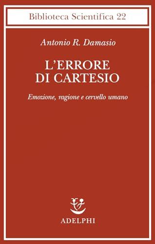 L'errore di Cartesio. Emozione, ragione e cervello umano