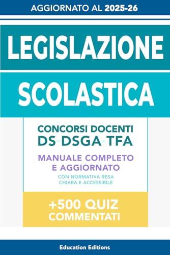 Legislazione Scolastica: Manuale Completo e Aggiornato per Concorsi Docenti, DS, DSGA e TFA