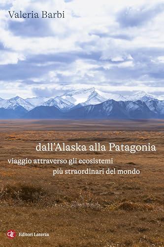 Dall'Alaska alla Patagonia: Viaggio attraverso gli ecosistemi più straordinari del mondo