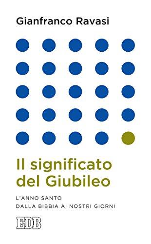 Il significato del Giubileo: L'anno santo dalla Bibbia ai nostri giorni (Gianfranco Ravasi Vol. 6)