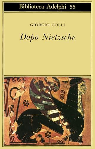 Dopo Nietzsche - Giorgio Colli