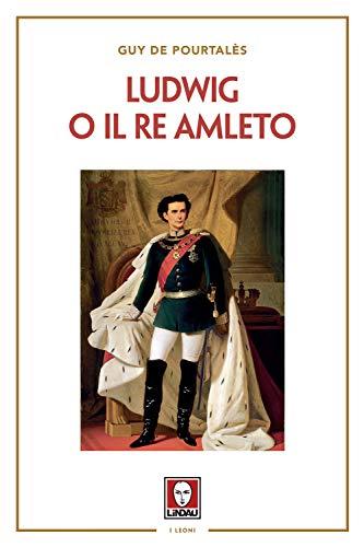 Luigi II di Baviera o il re Amleto