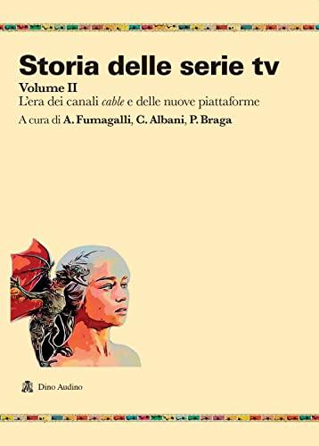 Storia delle serie tv. L' era dei canali cable e delle nuove piattaforme (Vol. 2)