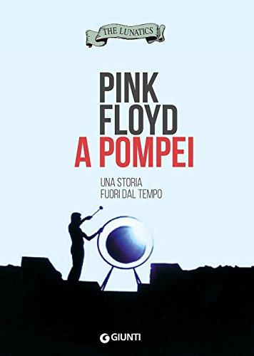 Pink Floyd a Pompei: Una storia fuori dal tempo (Bizarre) (Italian Edition)