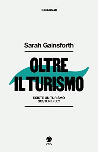 Oltre il turismo. Esiste un turismo sostenibile?