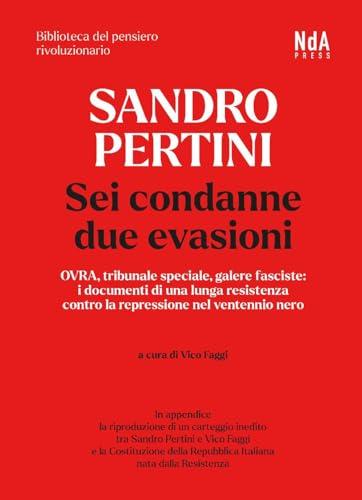 Sandro Pertini. Sei condanne due evasioni. OVRA, tribunale speciale, galere fasciste: i documenti di una lunga resistenza contro la repressione nel ventennio nero