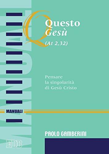 Questo Gesù (AT 2,32): Pensare la singolarità di Gesù Cristo (Manuali Vol. 12)