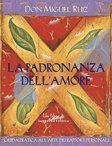 La padronanza dell'amore: Guida pratica all'arte dei rapporti personali (Nuove frontiere del pensiero)