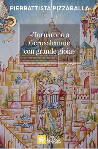 «Tornarono a Gerusalemme con grande gioia». Una proposta per vivere la vocazione della Chiesa in Terra Santa
