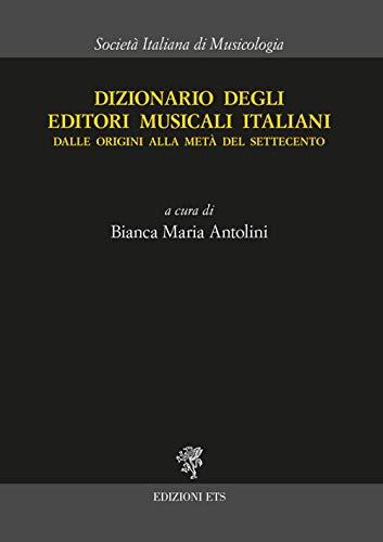 Dizionario degli editori musicali italiani dalle origini alla metà del Settecento