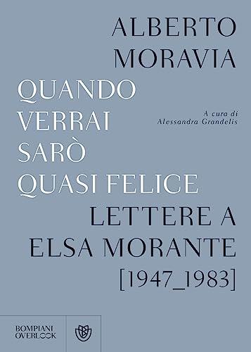 Quando verrai sarò quasi felice. Lettere a Elsa Morante (1947-1983)