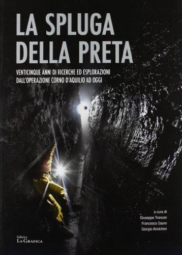 La Spluga della Preta. Venticinque anni di ricerche ed esplorazioni dall'operazione Corno d'Aquilio ad oggi. Con cartina
