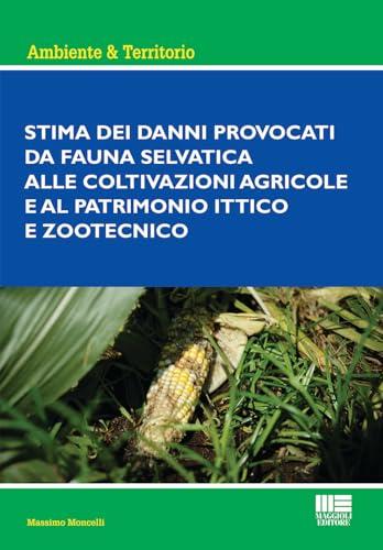 Stima dei danni provocati da fauna selvatica alle coltivazioni agricole e al patrimonio ittico e zootecnico