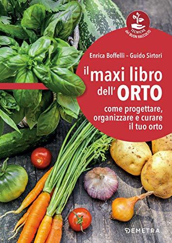 Il maxi libro dell'orto: Come progettare, organizzare e curare il tuo orto