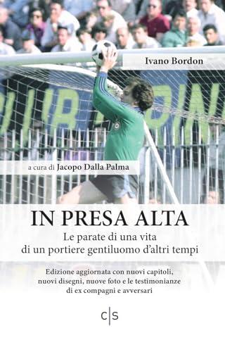 In Presa Alta. Le parate di una vita di un portiere gentiluomo d’altri tempi