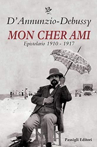 Mon cher ami: Epistolario 1910-1917 - Gabriele D'Annunzio, Claude Debussy