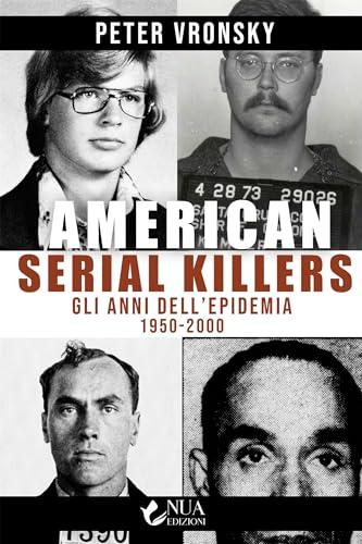 American Serial Killers: Gli anni dell’epidemia 1950-2000